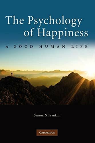 Franklin, Samuel S. The Psychology of Happiness: A Good Human Life
