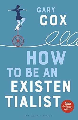 Cox, Gary How to Be an Existentialist: 10th Anniversary Edition