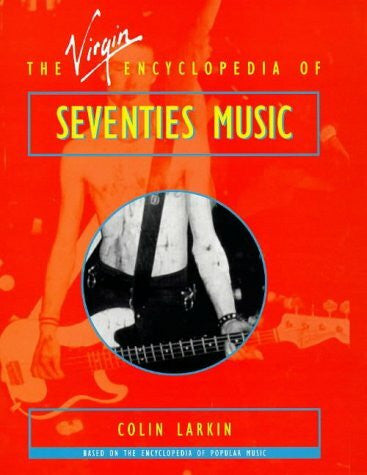 Larkin, Colin The Virgin Encyclopedia of Seventies Music: Based on the Encyclopedia of Popular Music (Virgin Encyclopedias of Popular Music Series)