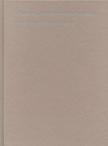 Verena Schleiffenbaum Ich habe so ein Bild noch nie auf der Welt gesehen. Kunst mit den Augen von Kindern. Band 3