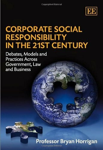 Bryan, Horrigan Corporate Social Responsibility in the 21st Century: Debates, Models and Practices Across Government, Law and Business