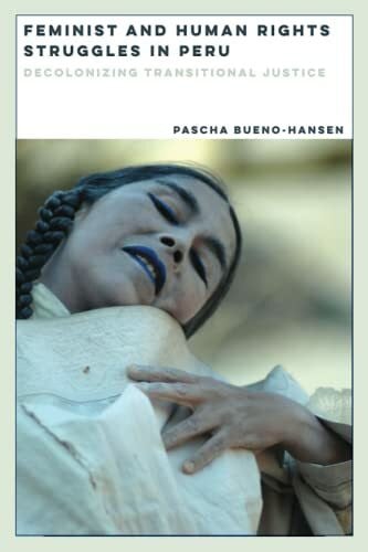 Bueno-hansen, Pascha Feminist and Human Rights Struggles in Peru: Decolonizing Transitional Justice (Dissident Feminisms)
