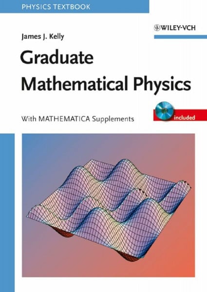 Kelly, James J. Graduate Mathematical Physics: With MATHEMATICA Supplements