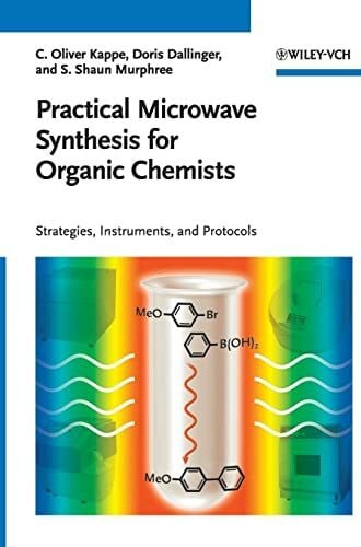 Murphree, Shaun S. Practical Microwave Synthesis for Organic Chemists: Stategies, Instruments, and Protocols