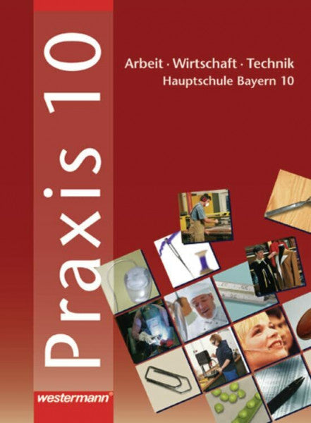 Nicklas, Helmut Praxis. Arbeit - Wirtschaft - Technik für Hauptschulen in Bayern: Praxis - AWT: Arbeit - Wirtschaft - Technik für Haupt- und Mittelschulen in Bayern: ... für Haupt- und Mittelschulen in Bayern)