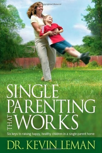 Leman, Kevin Single Parenting That Works: Six Keys to Raising Happy, Healthy Children in a Single-Parent Home