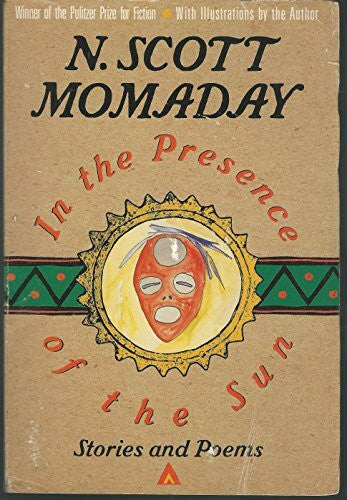 Momaday, N. Scott In the Presence of the Sun: Stories and Poems