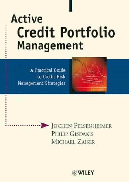 Zaiser, Michael Active Credit Portfolio Management: A Practical Guide to Credit Risk Management Strategies