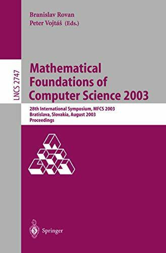 Vojtas, Peter Mathematical Foundations of Computer Science 2003: 28th International Symposium, MFCS 2003, Bratislava, Slovakia, August 25-29, 2003, Proceedings (Lecture Notes in Computer Science, 2747, Band 2747)