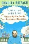 Boteach, Shmuel Parenting With Fire: Lighting Up the Family With Passion and Inspiration