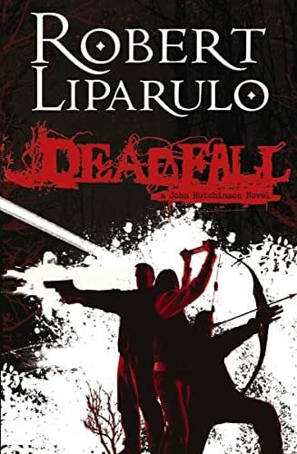 Liparulo, Robert Deadfall: A John Hutchinson Novel