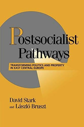 Stark, David Postsocialist Pathways: Transforming Politics and Property in East Central Europe (Cambridge Studies in Comparative Politics)