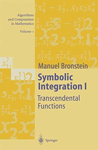Bronstein, Manuel Symbolic Integration I. Transcendental Functions. (Algorithms and computation in mathematics, volume 1)