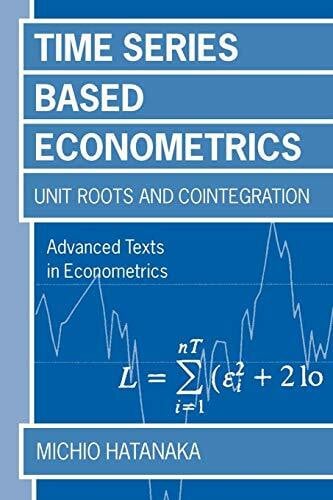 Hatanaka, Michio Time-Series-Based Econometrics : Unit Roots and Co-integrations: Unit Roots and Co-integrations (Advanced Texts in Econometrics)