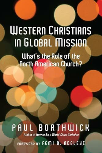 Borthwick, Paul Western Christians in Global Mission: What's the Role of the North American Church?