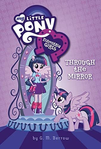 Berrow, G. M. My Little Pony: Equestria Girls: Through the Mirror (Equestria Girls, 1)