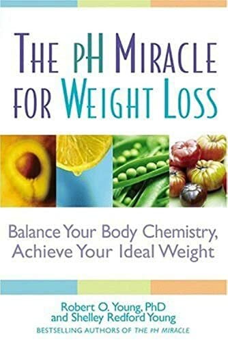 Young, Shelley Redford The pH Miracle for Weight Loss: Balance Your Body Chemistry, Achieve Your Ideal Weight