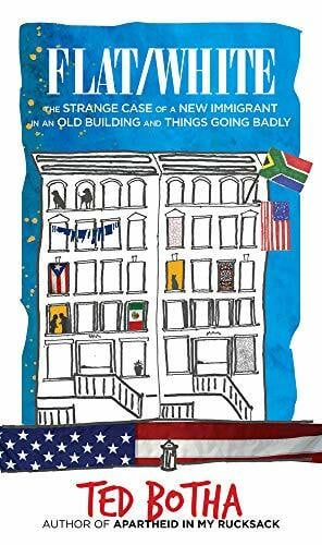 Botha, Ted Flat/White: The Strange Case of a New Immigrant in an Old Building and Things Going Badly