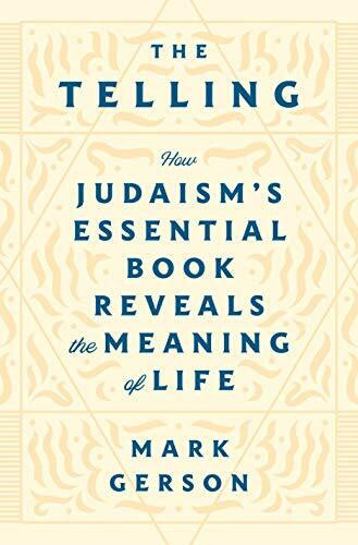 Gerson, Mark The Telling: How Judaism's Essential Book Reveals the Meaning of Life