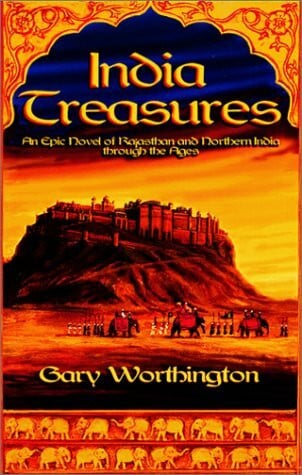 Worthington, Gary India Treasures: A Novel of Rajasthan and Northern India Through the Ages