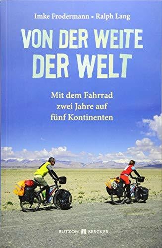 Ralph Lang Von der Weite der Welt: Mit dem Fahrrad zwei Jahre auf fünf Kontinenten