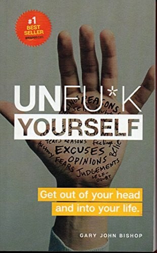 Bishop, Gary John Unfu*k Yourself: Get out of your head and into your life