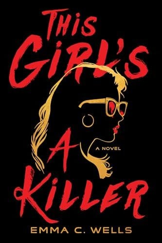 Wells, Emma This Girl's a Killer: A Novel