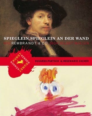 Rosemarie Zacher Spieglein, Spieglein an der Wand - Wie Rembrandt und Co. sich selbst malten.: Wie Rembrandt & Co. sich selbst malten