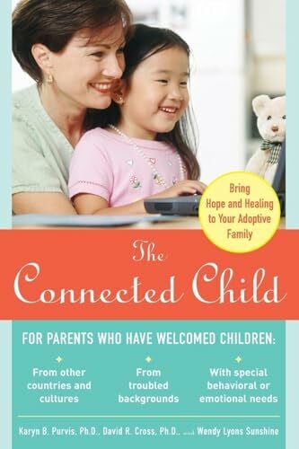 Karyn B. Purvis, . The Connected Child: Bring hope and healing to your adoptive family