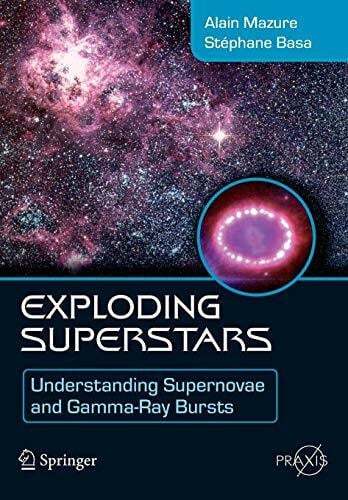 Mazure, Alain Exploding Superstars: Understanding Supernovae and Gamma-Ray Bursts (Springer Praxis Books)