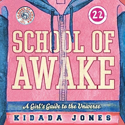 Jones, Rashida School of Awake: A Girl's Guide to the Universe