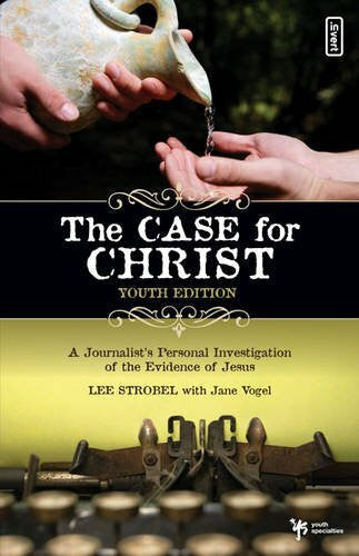 Vogel, Jane The Case for Christ- Youth Edition: A Journalist's Personal Investigation of the Evidence for Jesus