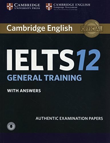 Ucles Cambridge IELTS 12. General Training. Student's Book with answers with Audio: With Answers: Authentic Examination Papers (Cambridge Ielts Self-study Pack)