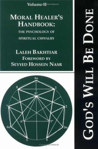 Bakhtiar, Laleh Moral Healer's Handbook: The Psychology of Spiritual Chivalry (God's Will Be Done, Vol. 2, Band 2)