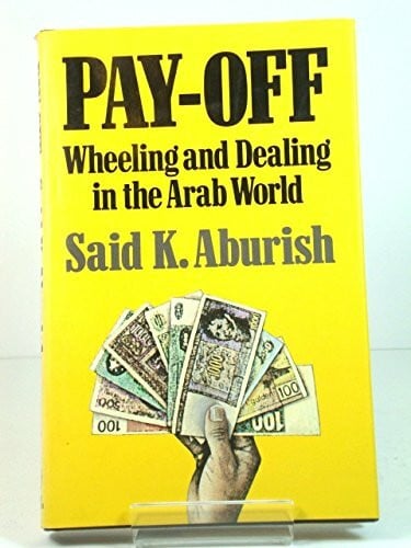 Aburish, Said K. Pay Off: Wheeling and Dealing in the Arab World