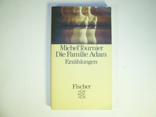 Tournier, Michel Die Familie Adam: Erzählungen