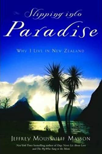 Masson, J. Moussaieff Slipping into Paradise: Why I Live in New Zealand