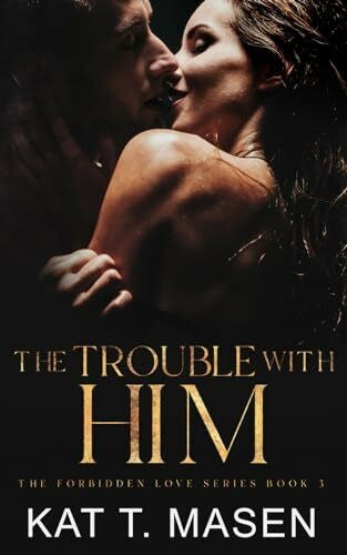 T. Masen, Kat The Trouble With Him: A Secret Pregnancy Romance (The Forbidden Love Series, Band 3)