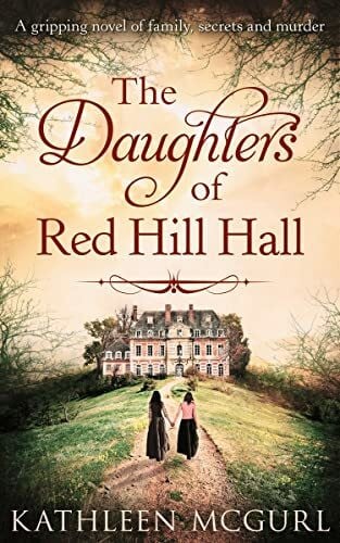 McGurl The Daughters of Red Hill Hall: A captivating historical fiction mystery for fans of Kate Morton