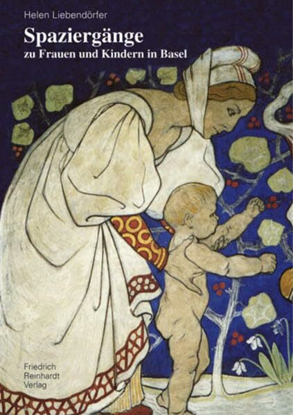 Liebendörfer, Helen Spaziergänge zu Frauen und Kindern in Basel