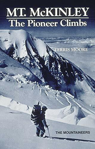 Moore, Terris Mt. McKinley: The Pioneer Climbs