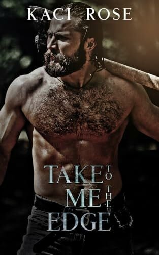 Rose, Kaci Take Me To The Edge: A Mountain Man Romance (Mountain Men of Whiskey River, Band 7)