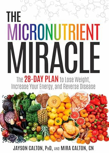 Calton CN, Mira The Micronutrient Miracle: The 28-Day Plan to Lose Weight, Increase Your Energy, and Reverse Disease