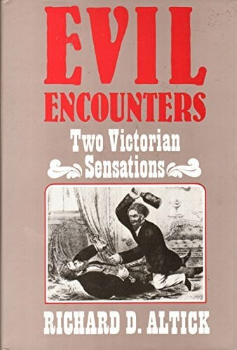 Altick, Richard D. Evil Encounter: Two Victorian Sensations