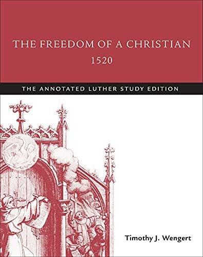Luther, Martin The Freedom of a Christian, 1520: The Annotated Luther Study Edition