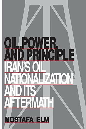 Elm, Mostafa Oil, Power, and Principle: Iran's Oil Nationalization and Its Aftermath (Contemporary Issues in the Middle East)
