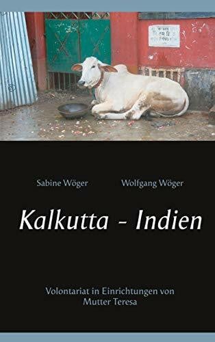 Wöger, Wolfgang Kalkutta - Indien: Volontariat in Einrichtungen von Mutter Teresa