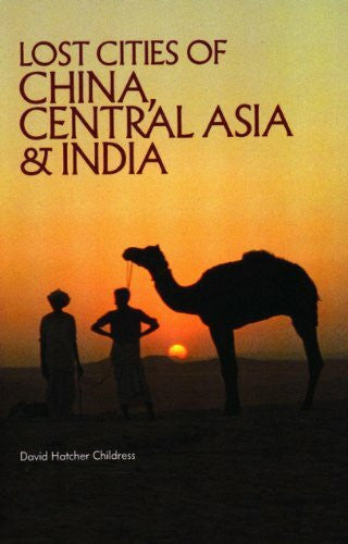 Childress, David Hatcher Lost Cities of China, Central Asia and India