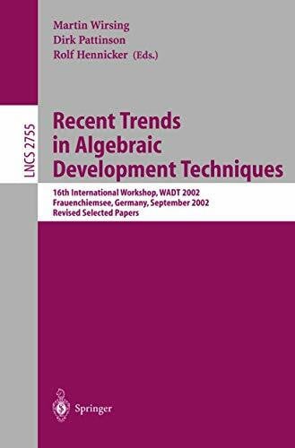 Pattinson, Dirk Recent Trends in Algebraic Development Techniques: 16th International Workshop, WADT 2002, Frauenchiemsee, Germany, September 24-27, 2002, Revised ... Notes in Computer Science, 2755, Band 2755)