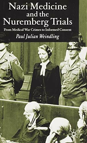 Weindling, P. Nazi Medicine and the Nuremberg Trials: From Medical Warcrimes to Informed Consent